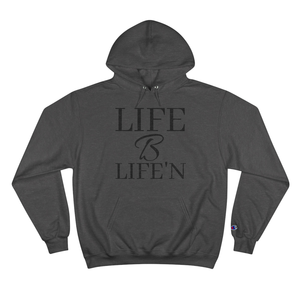 "Life B Life'n" Champion Hoodie with iconic "C" logo on the left sleeve, Medium heavy 9oz fabric