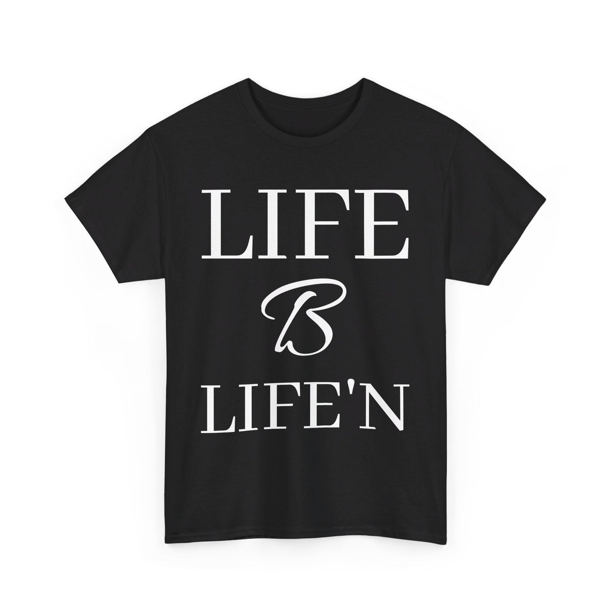 Life B Life'n Unisex Heavy Cotton Tee