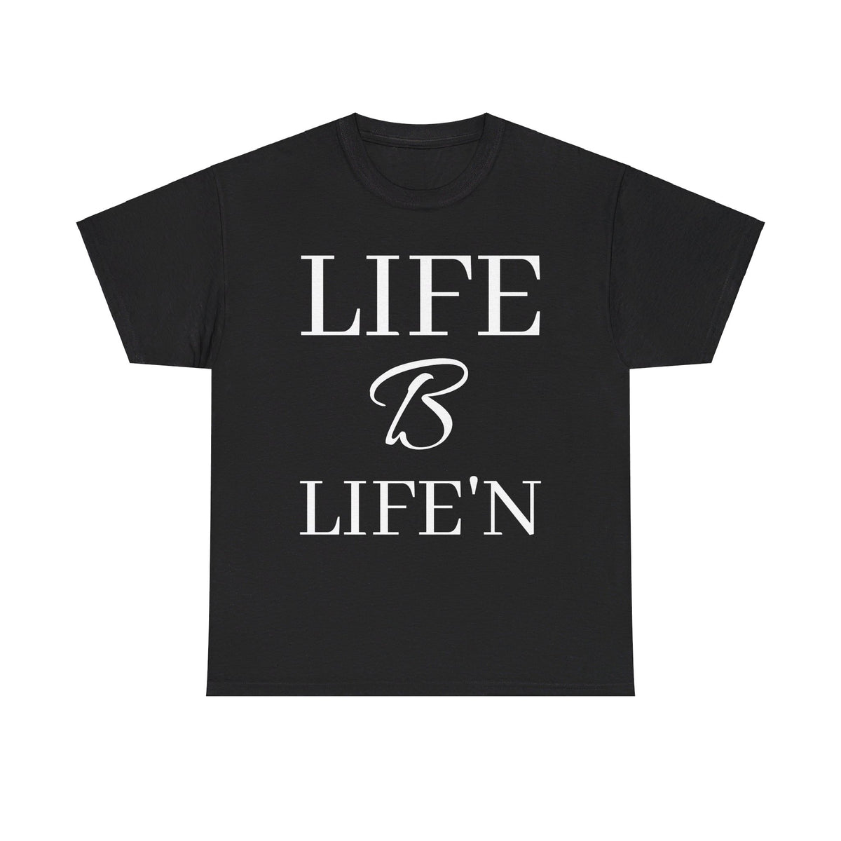Life B Life'n Unisex Heavy Cotton Tee