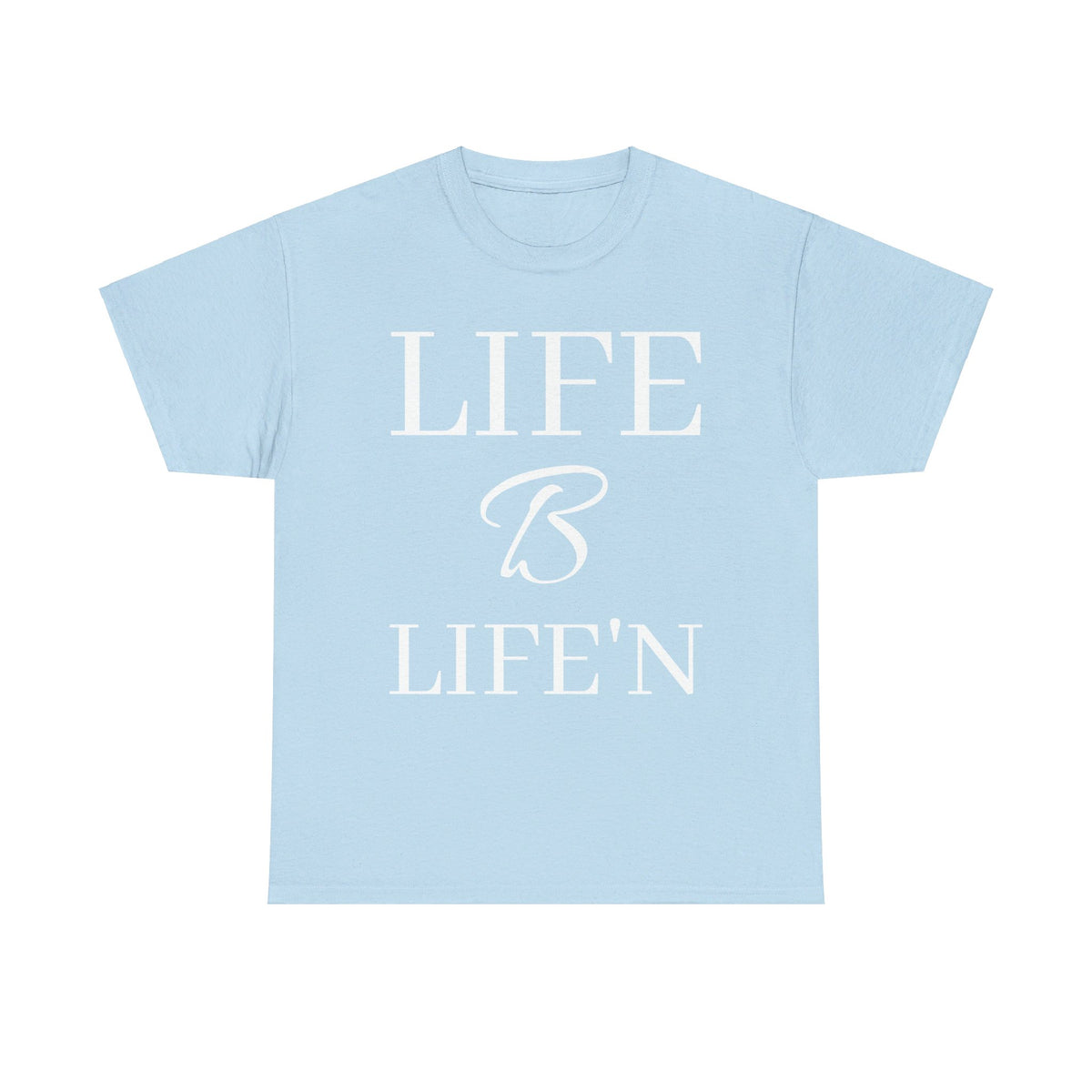 Life B Life'n Unisex Heavy Cotton Tee