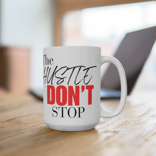 "The Hustle Don't Stop" White Ceramic Mug 15oz C-Shaped, Lead and PBA free